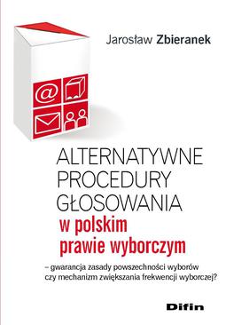 ebook Alternatywne procedury głosowania w polskim prawie wyborczym. Gwarancja zasady powszechności wyborów czy mechanizm zwiększania frekwencji wyborczej?