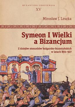 ebook Symeon I Wielki a Bizancjum. Z dziejów stosunków bułgarsko-bizantyńskich w latach 893–927