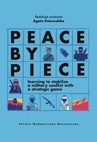 ebook Peace by Piece learning to stabilise a military conflict with a strategic game - Agata Dziewulska Red. Naukowy