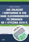 ebook Jak zgłaszać i korygować w ZUS dane zleceniobiorców po zmianach od 1 stycznia 2016 r. - Joanna Goliniewska
