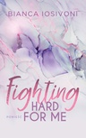 ebook Fighting Hard For Me - Bianca Iosivoni