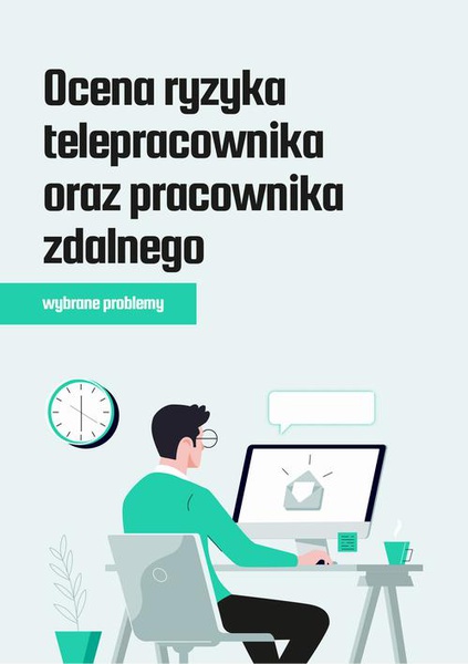 Okładka:Ocena ryzyka telepracownika oraz pracownika zdalnego – wybrane problemy 