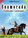 ebook Enamorada, truskawki i szampan - Elżbieta Walczak