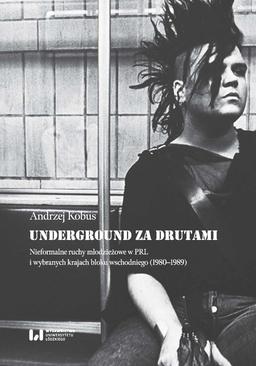 ebook Underground za drutami. Nieformalne ruchy młodzieżowe w PRL i wybranych krajach bloku wschodniego (1980–1989)