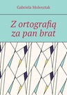 ebook Z ortografią za pan brat - Gabriela Molesztak