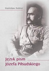 ebook Język pism Józefa Piłsudskiego - Stanisław Dubisz