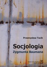 ebook Socjologia Zygmunta Baumana - Przemysław Tacik