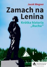 ebook Zamach na Lenina. Krótka historia „Ruchu” - Jacek Wegner