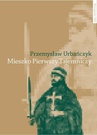 ebook Mieszko Pierwszy Tajemniczy - Przemysław Urbańczyk
