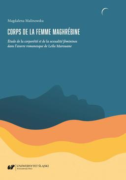 ebook Corps de la femme maghrébine. Étude de la corporéité et de la sexualité féminines dans l’oeuvre romanesque de Leïla Marouane
