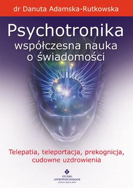 ebook Psychotronika - współczesna nauka o świadomości. Telepatia, teleportacja, prekognicja, cudowne uzdrowienia