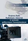 ebook Krajowa Rada Radiofonii i Telewizji w systemie politycznym i konstytucyjnym - Ryszard Chruściak