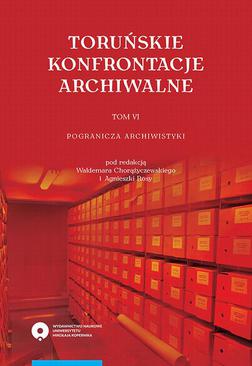 ebook Toruńskie konfrontacje archiwalne, t. 6: Pogranicza archiwistyki