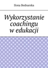 ebook Wykorzystanie coachingu w edukacji - Ilona Bednarska