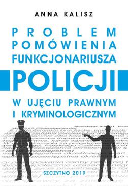 ebook Problem pomówienia funkcjonariusza Policji w ujęciu prawnym i kryminologicznym