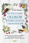 ebook Lecznicza moc olejków eterycznych i aromaterapii - Eric Zielinski