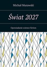 ebook Świat 2027 - Michał Murawski