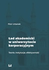 ebook Ład akademicki w uniwersytecie korporacyjnym. Teorie, instytucje, efektywność - Piotr Urbanek
