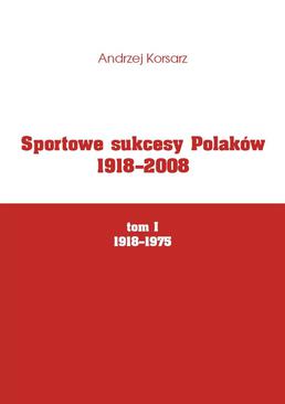 ebook Sportowe sukcesy Polaków 1918-2008, tom I, 1918-1975