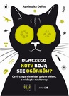 ebook Dlaczego koty boją się ogórków? Czyli czego nie widać gołym okiem, a widzą to naukowcy - Agnieszka Defus