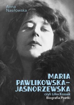 ebook Maria Pawlikowska-Jasnorzewska, czyli Lilka Kossak. Biografia Poetki
