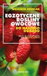 ebook Egzotyczne rośliny owocowe do naszego ogrodu - Wojciech Grzelak