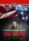 ebook Zabić Amerykę - Bogusław Wołoszański