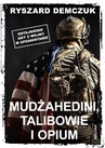 ebook Mudżahedini, talibowie i opium - Ryszard Demczuk