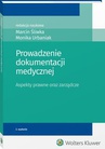 ebook Prowadzenie dokumentacji medycznej. Aspekty prawne oraz zarządcze - Monika Urbaniak,Marcin Śliwka