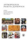 ebook Antropologia praktyk językowych - Agnieszka Karpowicz,Marta Rakoczy,Grzegorz Godlewski