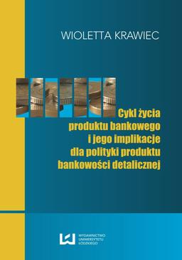 ebook Cykl życia produktu bankowego i jego implikacje dla polityki produktu bankowości detalicznej