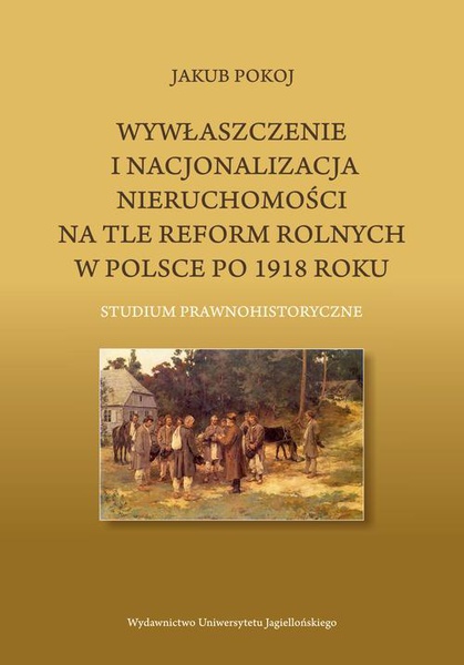 Okładka:Wywłaszczenie i nacjonalizacja nieruchomości na tle reform rolnych w Polsce po 1918 roku 