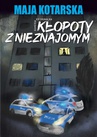 ebook Kłopoty z nieznajomym - Maja Kotarska
