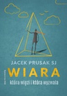ebook Wiara, która więzi i która wyzwala - Jacek Prusak SJ
