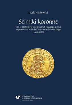 ebook Sejmiki koronne wobec problemów wewnętrznych Rzeczypospolitej za panowania Michała Korybuta Wiśniowieckiego (1669–1673)