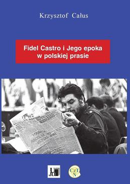 ebook Fidel Castro i jego epoka w polskiej prasie