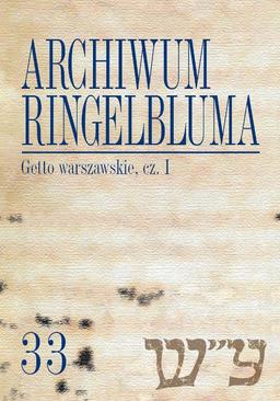 ebook Archiwum Ringelbluma. Konspiracyjne Archiwum Getta Warszawy. Tom 33, Getto warszawskie, cz. 1
