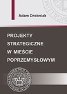 ebook Projekty strategiczne w mieście poprzemysłowym - Adam Drobniak