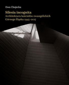 ebook Silesia incognita. Architektura kościołów ewangelickich Górnego Śląska 1945-2017