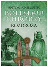 ebook Bolesław Chrobry. Rozdroża - Antoni Gołubiew,George Elliot