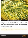 ebook Integrowanie Oracle E-Business Suite R12 oraz tworzenie i rozszerzanie OA Framework. Poradnik praktyczny - Andy Penver