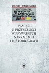 ebook Pamięć o przeszłości w prywatnych narracjach i historiografii - Anna Warakomska