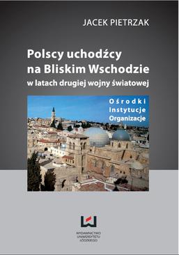 ebook Polscy uchodźcy na Bliskim Wschodzie w latach II wojny światowej Ośrodki, instytucje, organizacje