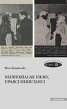 ebook Niewidzialne filmy, uparci debiutanci - Piotr Śmiałowski