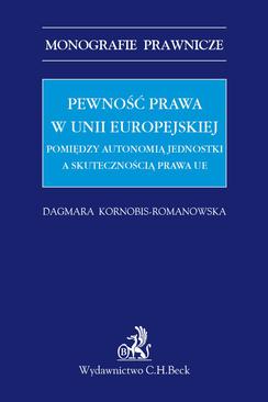 ebook Pewność prawa w Unii Europejskiej. Pomiędzy autonomią jednostki a skutecznością prawa UE