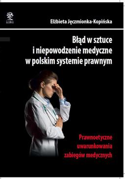 ebook Błąd w sztuce i niepowodzenie medyczne w polskim systemie prawnym. Prawnoetyczne uwarunkowania zabiegów medycznych
