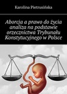 ebook Aborcja a prawo do życia analiza na podstawie orzecznictwa Trybunału Konstytucyjnego w Polsce - Karolina Pietrusińska