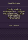 ebook Ludzie, miejsca, wydarzenia — z dziejów walk batalionu „Zośka” w Powstaniu Warszawskim - Jacek Muziewicz
