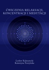 ebook Ćwiczenia relaksacji, koncentracji i medytacji - Lesław Kulmatycki,Katarzyna Torzyńska