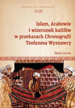 ebook Islam, Arabowie i wizerunek kalifów w przekazach Chronografii Teofanesa Wyznawcy
